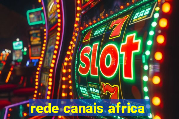 rede canais africa